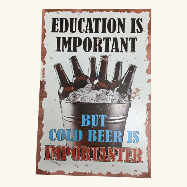 Complete decorative tin sign reading EDUCATION IS IMPORTANT BUT COLD BEER IS IMPORTANTER above and below an illustrated bucket of beer bottles, retaining its original distressed border and rounded corners